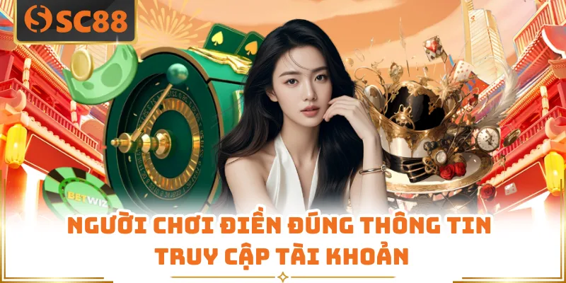 Đăng Nhập SC88 - Truy Cập Trang Chủ Nhà Cái Cực Đơn Giản 7 Người chơi điền đúng thông tin truy cập tài khoản