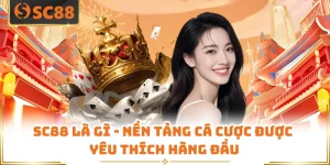 SC88 Là Gì - Nền Tảng Cá Cược Được Yêu Thích Hàng Đầu