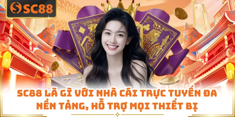 SC88 Là Gì - Nền Tảng Cá Cược Được Yêu Thích Hàng Đầu 6 SC88 là gì với nhà cái trực tuyến đa nền tảng, hỗ trợ mọi thiết bị