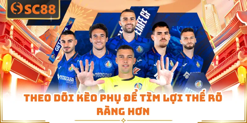 Theo dõi kèo phụ để tìm lợi thế rõ ràng hơn