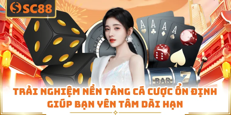 SC88 Là Gì - Nền Tảng Cá Cược Được Yêu Thích Hàng Đầu 8 Trải nghiệm nền tảng cá cược ổn định giúp bạn yên tâm dài hạn