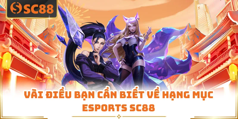 Esports SC88 - Sân Chơi Thể Thao Điện Tử Được Tin Chọn 4 Vài điều bạn cần biết về hạng mục Esports SC88